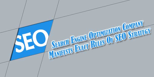 Search-Engine-Optimization-Company-Manifests-Exact-Rules-Of-SEO-Strategy