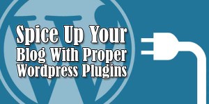 Spice-Up-Your-Blog-With-Proper-Wordpress-Plugins