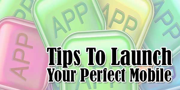 Tips-To-Launch-Your-Perfect-Mobile-App