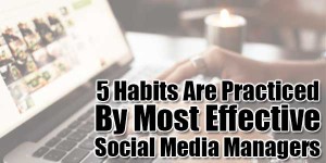 5-Habits-Are-Practiced-By-Most-Effective-Social-Media-Managers