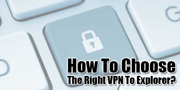 How-To-Choose-The-Right-VPN-To-Explorer