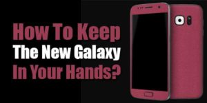 How-To-Keep-The-New-Galaxy-In-Your-Hands