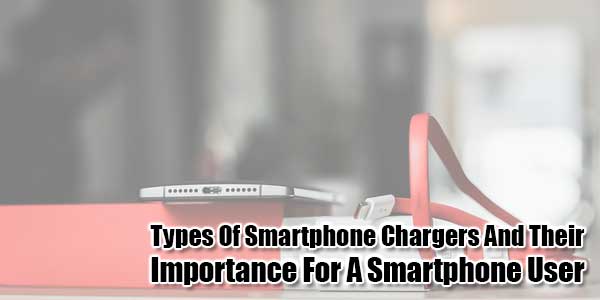 Types-Of-Smartphone-Chargers-And-Their-Importance-For-A-Smartphone-User