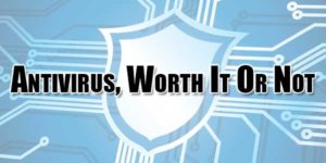 Antivirus,-Worth-It-Or-Not