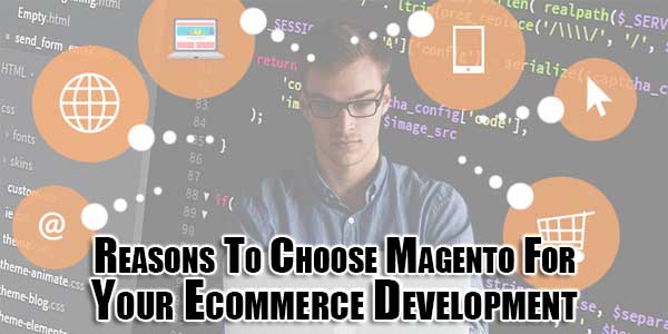 Reasons-To-Choose-Magento-For-Your-Ecommerce-Development