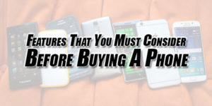 Features-That-You-Must-Consider-Before-Buying-A-Phone