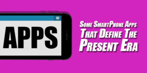 Some-SmartPhone-Apps-That-Define-The-Present-Era