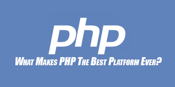 What-Makes-PHP-The-Best-Platform-Ever-