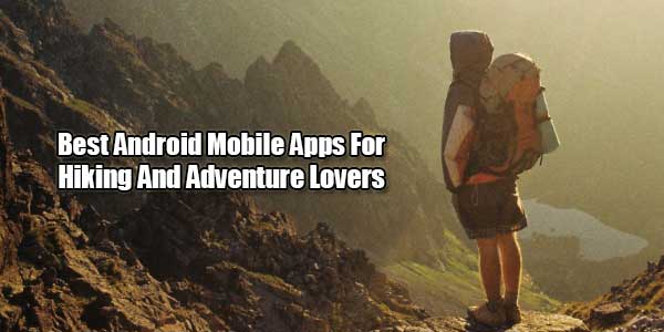 Best-Android-Mobile-Apps-For-Hiking-And-Adventure-Lovers