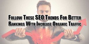 Follow-These-SEO-Trends-For-Better-Rankings-With-Increase-Organic-Traffic