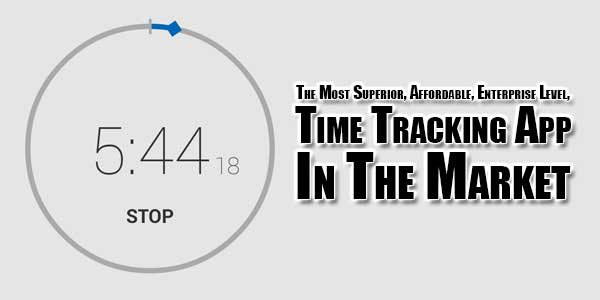 The-Most-Superior,-Affordable,-Enterprise-Level,-Time-Tracking-App-In-The-Market