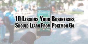 10-Lessons-Your-Businesses-Should-Learn-From-Pokémon-Go