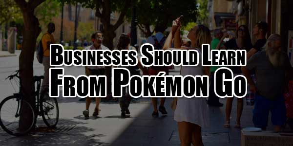 Businesses-Should-Learn-From-Pokémon-Go