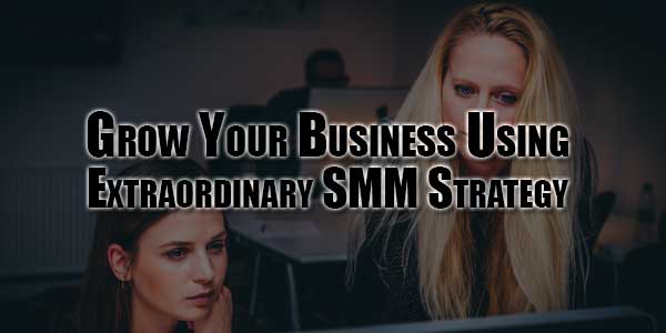 Grow-Your-Business-Using-Extraordinary-SMM-Strategy