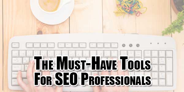 The-Must-Have-Tools-For-SEO-Professionals