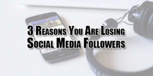 3-Reasons-You-Are-Losing-Social-Media-Followers