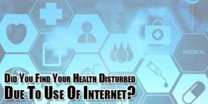 Did-You-Find-Your-Health-Disturbed-Due-To-Use-Of-Internet