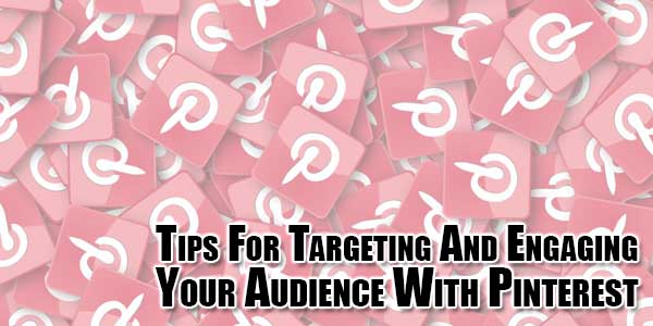 tips-for-targeting-and-engaging-your-audience-with-pinterest