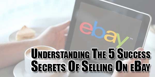 understanding-the-5-success-secrets-of-selling-on-ebay