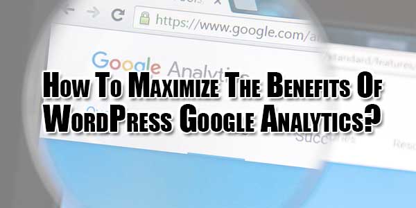 how-to-maximize-the-benefits-of-wordpress-google-analytics