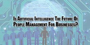 is-artificial-intelligence-the-future-of-people-management-for-businesses