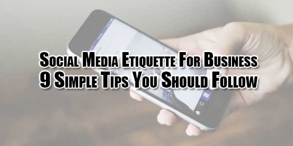 social-media-etiquette-for-business-9-simple-tips-you-should-follow