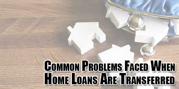 common-problems-faced-when-home-loans-are-transferred