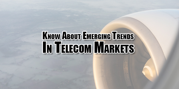 know-about-emerging-trends-in-telecom-markets