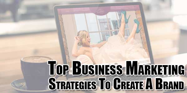 Top-Business-Marketing-Strategies-To-Create-A-Brand
