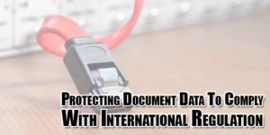 Protecting-Document-Data-To-Comply-With-International-Regulation