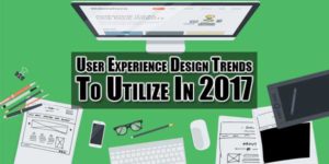 User-Experience-Design-Trends-To-Utilize-In-2017