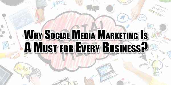 Why-Social-Media-Marketing-Is-A-Must-for-Every-Business