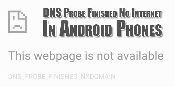 dns probe finished no internet android phone dns probe finished no internet android phone