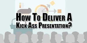 How-To-Deliver-A-Kick-Ass-Presentation