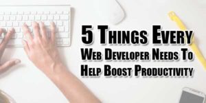 5-Things-Every-Web-Developer-Needs-To-Help-Boost-Productivity
