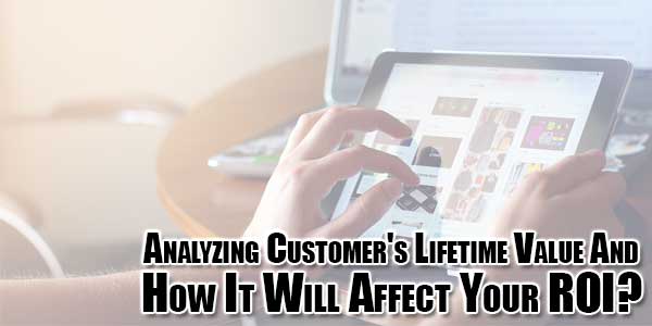 Analyzing-Customers-Lifetime-Value-And-How-It-Will-Affect-Your-ROI