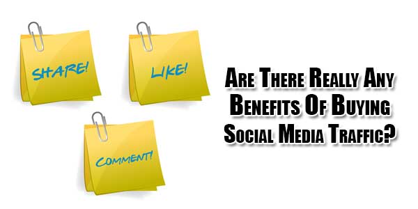 Are-There-Really-Any-Benefits-Of-Buying-Social-Media-Traffic