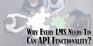 Why-Every-LMS-Needs-Tin-Can-API-Functionality