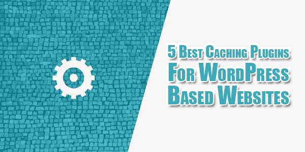 5-Best-Caching-Plugins-For-WordPress-Based-Websites