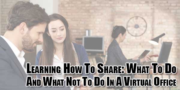 Learning-How-To-Share-What-To-Do-And-What-Not-To-Do-In-A-Virtual-Office