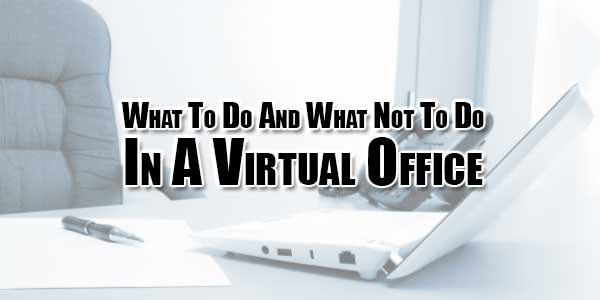 What-To-Do-And-What-Not-To-Do-In-A-Virtual-Office