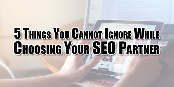 5-Things-You-Cannot-Ignore-While-Choosing-Your-SEO-Partner