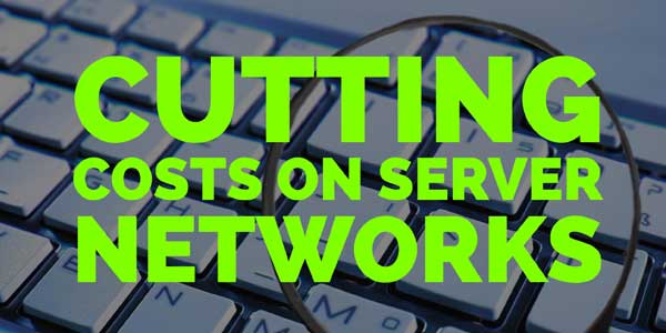 Cutting-Costs-On-Server-Networks