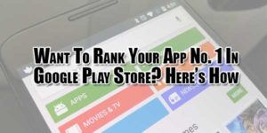 Want-To-Rank-Your-App-No-1-In-Google-Play-Store-Heres-How