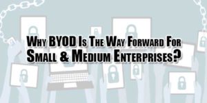 Why-BYOD-Is-The-Way-Forward-For-Small-&-Medium-Enterprises