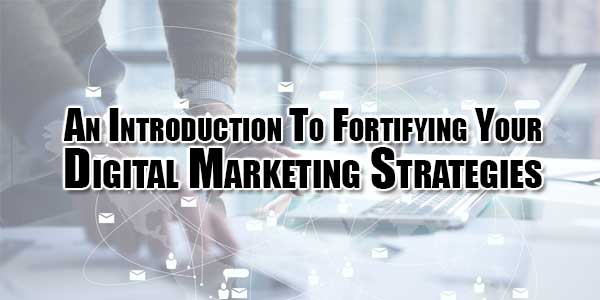 An-Introduction-To-Fortifying-Your-Digital-Marketing-Strategies
