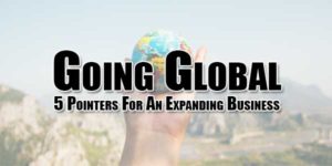 Going-Global-5-Pointers-For-An-Expanding-Business