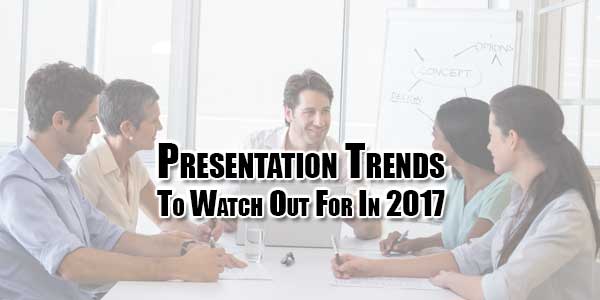 Presentation-Trends-To-Watch-Out-For-In-2017