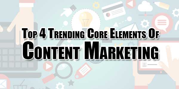 Top-4-Trending-Core-Elements-Of-Content-Marketing