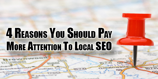 4-Reasons-You-Should-Pay-More-Attention-To-Local-SEO